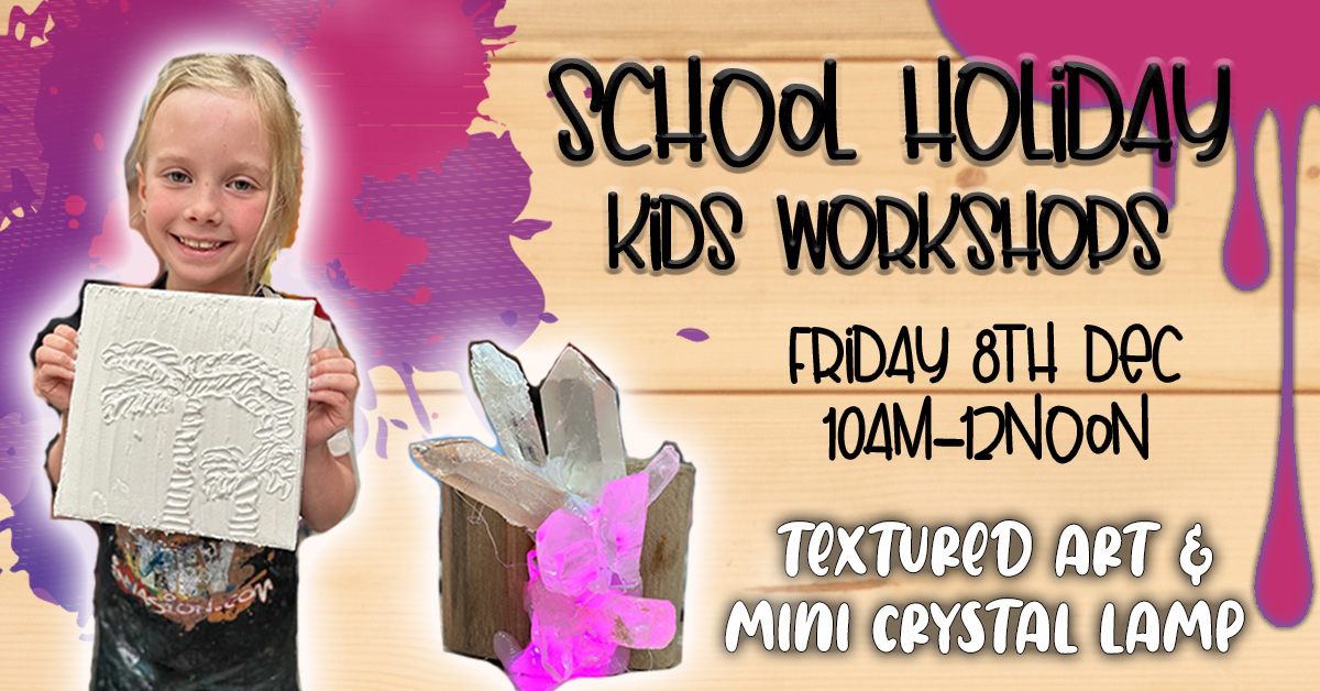 School Holiday 2hr Workshops - Mini Crystal Lamps & Textured Art